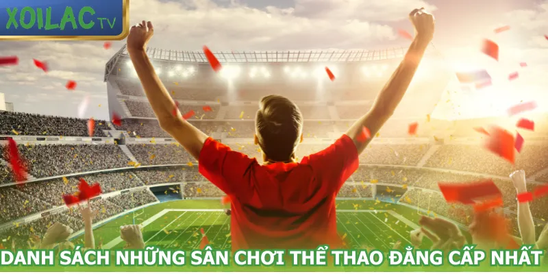 danh-sach-nhung-san-choi-the-thao-dang-cap-nhat