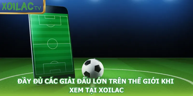 day-du-cac-giai-dau-lon-tren-the-gioi-khi-xem-tai-xoilac