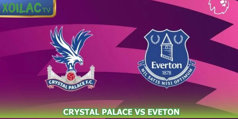 nhan-dinh-bong-da-crystal-palace-vs-everton