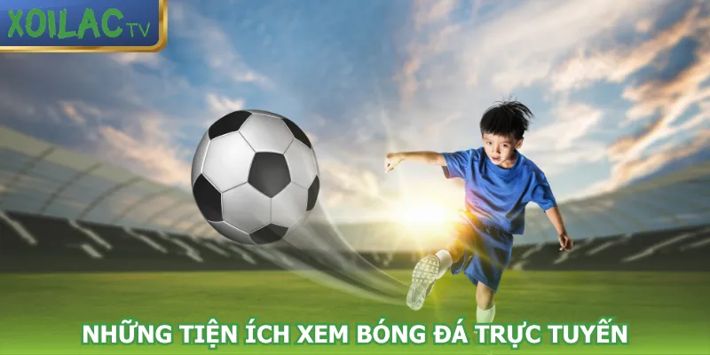 nhung-tien-ich-xem-bong-da-truc-tuyen
