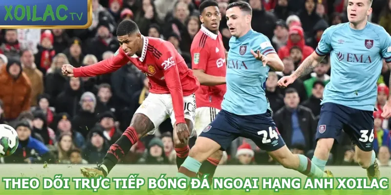 theo-doi-truc-tiep-bong-da-ngoai-hang-anh-xoilac