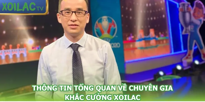 thong-tin-tong-quan-ve-chuyen-gia-khac-cuong-xoilac