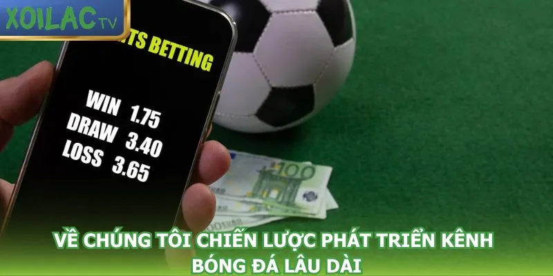 ve-chung-toi-chien-luoc-phat-trien-kenh-bong-da-lau-dai